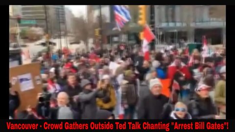 Vancouver - Massive Crowds Gather Chanting "Arrest Bill Gates" Outside Ted Talk!