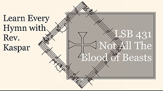 LSB 431 Not All the Blood of Beasts ( Lutheran Service Book )