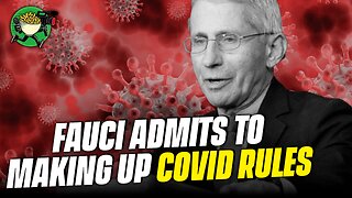 Fauci admits to Making up COVID rules