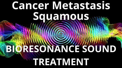 Cancer Metastasis Squamous _ Sound therapy session _ Sounds of nature