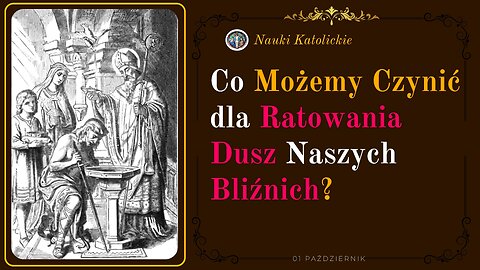 Co Możemy Czynić dla Ratowania Dusz Naszych Bliźnich? | 01 Październik