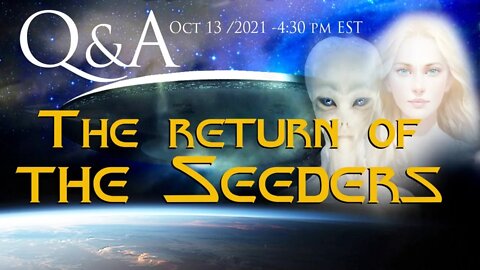 Q&A Special - THE RETURN OF THE SEEDERS / Oct 13 2021