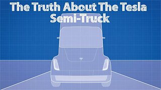 The Truth About The Tesla Semi-Truck