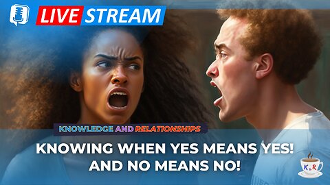 Knowing When Yes Means Yes! And No Means No!