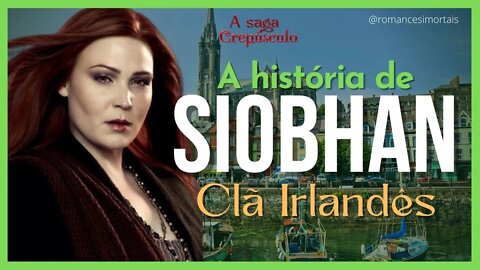 A saga crepúsculo: A história completa de Siobhan do Clã Irlandês