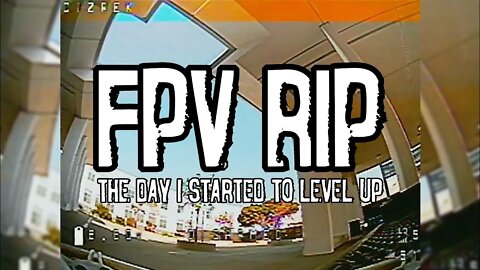 FPV RIP: The Day I Started To Level Up (Drone Flying)