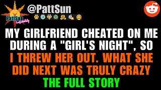 My Girlfriend CHEATED on me during a "Girl's Night", so I threw her out. What she did next was CRAZY