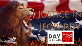 Justice In Jeopardy DAY 628 #J6 Political Hostage Crisis