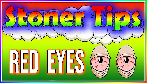 STONER TIPS #60: RED EYES