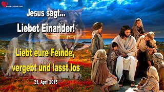 Liebet Einander!… Liebt eure Feinde, vergebt und lasst los ❤️ Liebesbrief von Jesus Christus