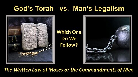 11/19/22 God’s Torah vs. Man’s Legalism - Which One Do We Follow?