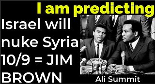 I am predicting: Israel will nuke Damascus on Oct 9 = JIM BROWN, MUHAMMED ALI'S DEATHS