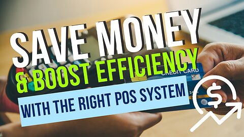 Choosing the Best POS System: Save Costs & Boost Efficiency in 2024