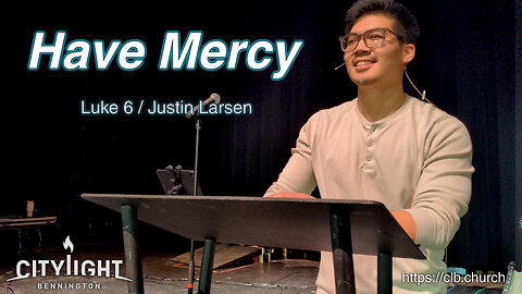 Have Mercy / Luke 6 / Justin Larsen