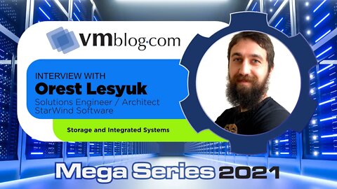 VMblog 2021 Mega Series, StarWind Shares Expertise on All Things Storage