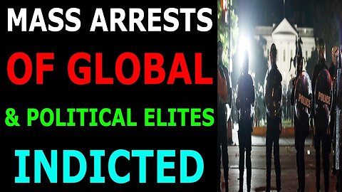 MASS ARREST OF GLOBAL & POLITICAL ELITES ARE INDICTED UPDATE