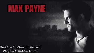 Max Payne - Part 3: A Bit Closer to Heaven - Chapter 2: Hidden Truths