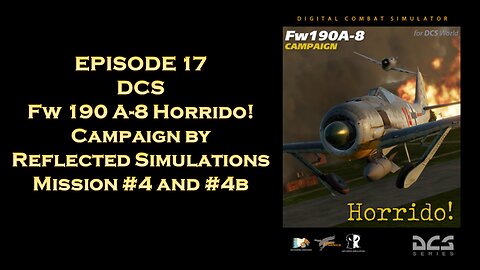 EPISODE 17 - DCS - Fw 190 A-8 Horrido! - Mission 4 and 4b