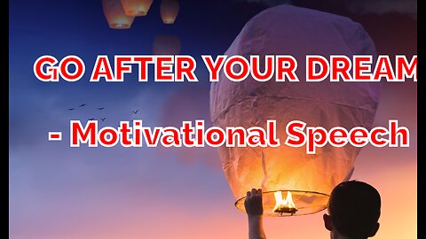 GO AFTER YOUR DREAM - Motivational Speech