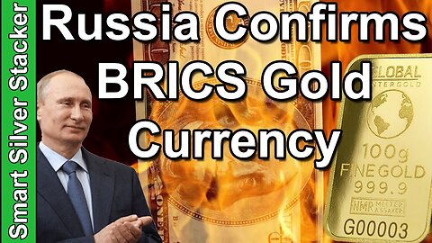 Russia Confirms BRICS Gold Backed Currency (Coming This August)