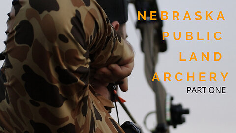 NEBRASKA PUBLIC LAND ARCHERY HUNT(PART ONE)