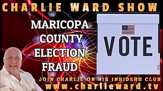 MARICOPA COUNTY ELECTION FRAUD WITH CHARLIE WARD