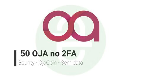 Bounty - OjaCoin - 50 OJA no 2FA - Sem data