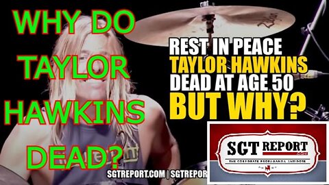 SGT REPORT UPDATE 3/26/22 - SHOCK! WHY DO TAYLOR HAWKINS DEAD????