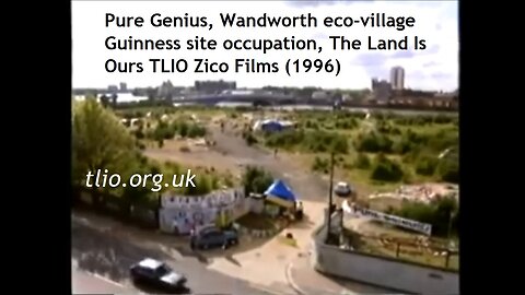 Pure Genius, Wandsworth Eco Village Guinness site Occupation The Land Is Ours TLIO Zico Films (1996)