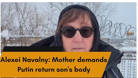 Alexei Navalny Mother demands Putin return son's body