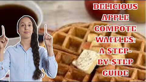Delicious Apple Compote Waffles: A Step-by-Step Guide