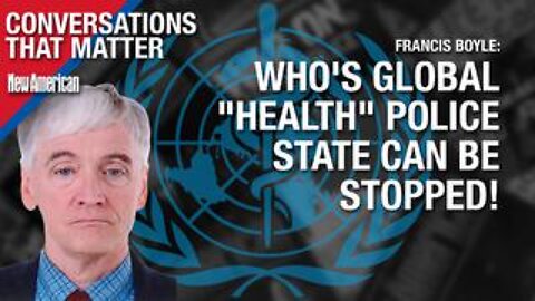 WHO's Global "Health" Police State Can Be Stopped: Top Int'l Law Expert