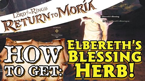 Return to Moria How to Get Elbereths Blessing Herb to Make Lembas!