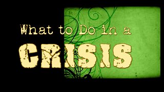 What to do in a Crisis