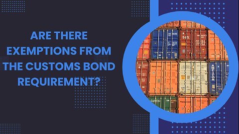Unlocking Savings: How to Qualify for Customs Bond Exemptions