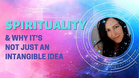 Spirituality and why it's not "just an intangible idea"