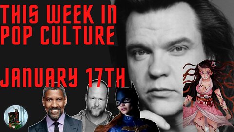 This Week in Pop Culture: January 17 - Meat Loaf, Joss' Fall, Cry-borg, Batgirl Fail, Based Denzel!