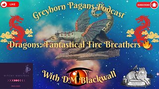 Greyhorn Pagans Podcast with DM Blackwall - Dragons; Fantastical Fire Breathers