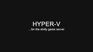 My Shitty Game Server - Hyper-V (for old games)