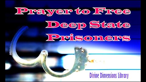 Prayer to Free Deep State Prisoners