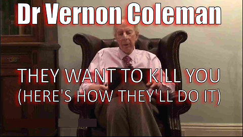 Dr Vernon Coleman - THEY WANT TO KILL YOU (HERE'S HOW THEY'LL DO IT) - April 2024