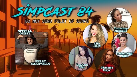 SimpCast 84- Perry Caravello, Chrissie Mayr, Lila Hart, LeeAnn Star, Tuggs, Courtney Michelle