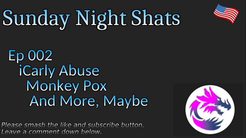 Sunday Night Shats 002, iCarly Abuse, Monkey Pox And More, Maybe