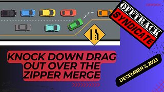 Knock Down Drag Out Over The Zipper Merge