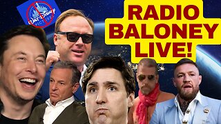 RADIO BALONEY LIVE! Canada Hates Trudeau, Elon, Alex Jones, Conor Mcgregor
