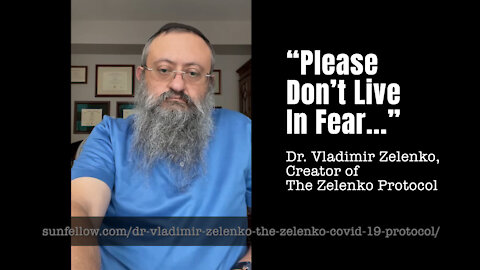 Dr. Vladimir Zelenko – "Please Don't Live In Fear..."