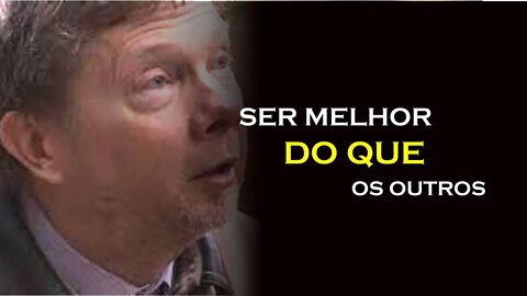 SER MELHOR QUE OS OUTROS, ECKHART TOLLE DUBLADO