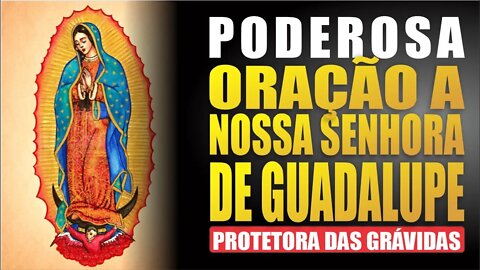 Oração poderosa a N Sra. de Guadalupe intercessora das mulheres grávidas ou que querem engravidar.