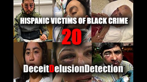 (EP20) HISPANIC VICTIMS OF BLACK CRIME-DECEITDELUSIONDETECTION