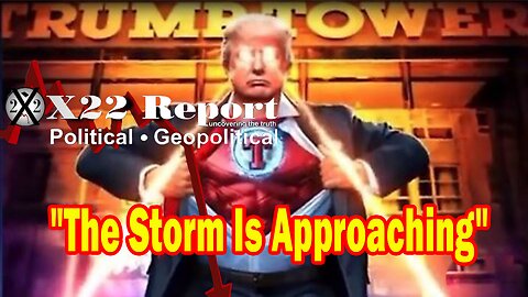 X22 Report Huge Intel: Storm Coming, The [DS] Will Push For War Trump Will Counter That With Peace